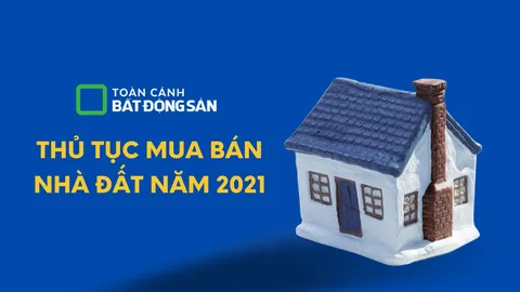 Thủ tục mua bán nhà đất năm 2021